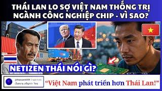 Thái Lan Lo Sợ Việt Nam Thống Trị Ngành Công Nghiệp Chip? Netizen Thái Nói Gì Khi VN Vượt Mặt CN?