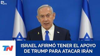 Israel afirmó contar con el apoyo manifiesto de Trump para continuar con sus ataques sobre Irán