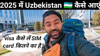 How to come to Uzbekistan in 2025, how to get a visa? How is immigration, how to get a SIM card?,