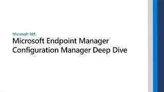 Microsoft Endpoint Manager Configuration Manager Deep Dive