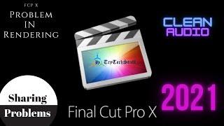 [2021] How to Fix Final Cut Pro X Rendering & Share Error | English | Clean Audio