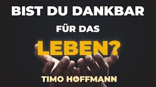 Bist du Dankbar für das Leben? | Timo Hoffmann