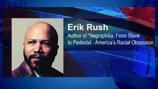 Erik Rush, author of "Negrophilia: From Slave Block to Pedestal - America's Racial Obsession