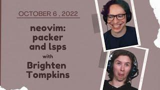 October 6, 2022: neovim: packer and lsps with Brighten Tompkins