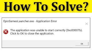 How To Fix Epic Games Launcher Error 0xc00007b Error - The Application Was Unable To Start Correctly