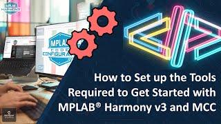 How to Set up the Tools Required to Get Started with MPLAB® Harmony v3 and MCC