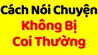 Cách Nói Chuyện Được Người Khác TÔN TRỌNG | Nghệ thuật giao tiếp