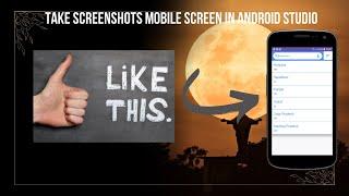 takes screenshots mobile screen in android studio