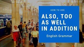 How to use: ALSO, TOO, AS WELL (AS) and IN ADDITION TO correctly