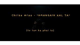 Chrisz mizo - "Hmangaih kal ta" ( Official Lyrics)