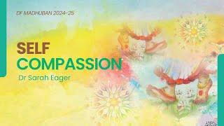 7/03/2025 I 10.30pm IST I Self Compassion - Dr Sarah Eager I Gyan Sarovar I Mt. Abu