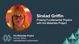 Materials Project Seminar – Sinéad Griffin, "Probing Fundamental Physics with the Materials Project"