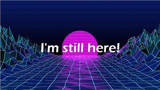 hey, i'm still here!