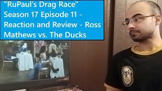 "RuPaul's Drag Race" Season 17 Episode 11 - Reaction and Review - Ross Mathews vs. The Ducks