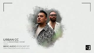 BERG AUDIO PODCAST 07 : URBAN CC [100% own unreleased music & edits]