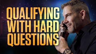 How to Qualify with Hard Questions - Grant Cardone