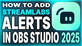 How to Add Streamlabs Alerts in OBS Studio 2025