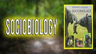 "Sociobiology" By Edward O. Wilson