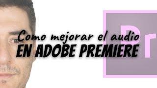 ¿Como mejorar el audio de un vídeo? Tutorial Adobe Premiere | David López