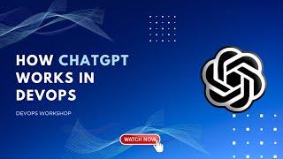 How ChatGPT Works In DevOps: Unleashing the Potential of ChatGPT in DevOps | DevOps Workshop