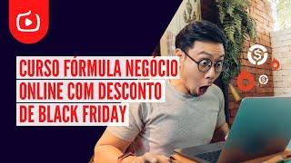 Curso Fórmula Negócio Online Com Desconto de Black Friday!