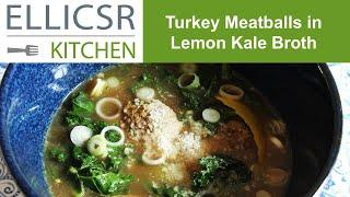 Turkey Meatballs with Lemon Kale Broth