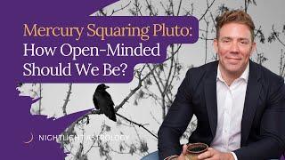 Mercury Squaring Pluto: How Open-Minded Should We Be?