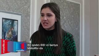 Bir Qadın 618-ci seriya (Metaflix Anons)