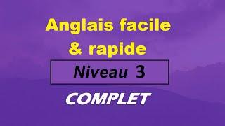 Anglais facile & rapide - Niveau 3 - COMPLET