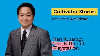 Cultivator Stories | Ken Kutaragi