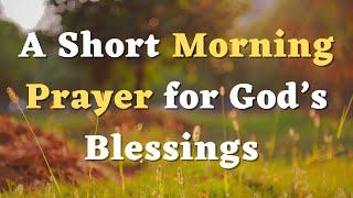 Start Your Day Right: Short MORNING PRAYER for Blessings