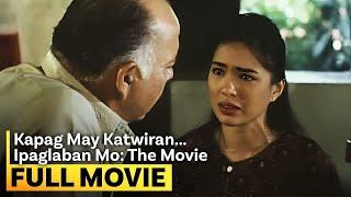 'Kapag May Katwiran... Ipaglaban Mo: The Movie' FULL MOVIE | Sharmaine Arnaiz, Chin Chin Gutierrez