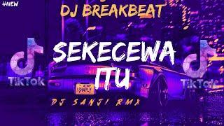 DJ SEKECEWA ITU (BREAKBEAT FULL BASS FYP TIKTOK 2024) [DJ SANJI RMX]