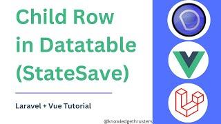 Child Row In Datatable (StateSave) in Vue | Laravel + Vue Tutorial | Knowledge Thrusters