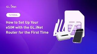 How to Set Up Your eSIM with the GL.iNet Router for the First Time