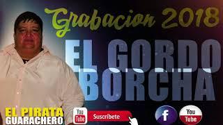 EL GORDO BORCHA - GRABACION EN VIVO 2018