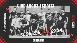 Scorizerlive 2x24 - Club Lucha Esparta de Cantabria