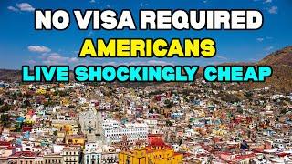 5 Countries Where Americans Are Allowed to Visit WITHOUT a Visa & Live Cheaply and Safely