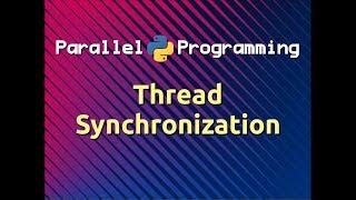 Thread Synchronization | Parallel Programming in Python (Part-14)