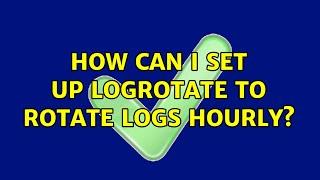 Unix & Linux: How can I set up logrotate to rotate logs hourly? (3 Solutions!!)