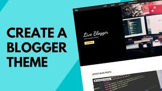 Create A Blogger Template From Scratch [FULL COURSE]