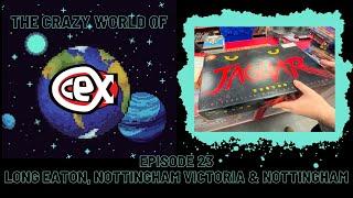 The Crazy World of CEX: Episode 23 - Long Eaton, Nottingham Victoria & Nottingham