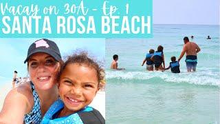 SANTA ROSA BEACH, FLORIDA || Family Vacation on 30A 