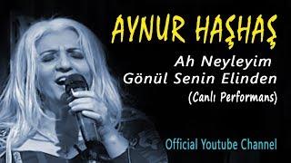 Aynur Haşhaş - Ah Neyleyim Gönül Senin Elinden (Canlı Performans)