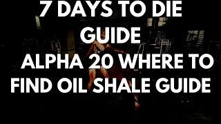 Let's Play 7 Days To Die Alpha 20 Where To Find Oil Shale Guide