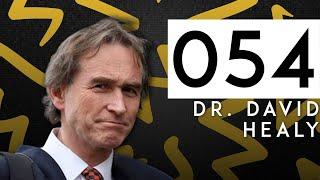 054: Dr. David Healy and "Bad Medicine"
