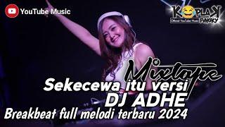 BREAKBEAT SEKECEWA ITU VERSI DJ ADHE || MIXTAPE BREAKBEAT TERBARU FYP TIKTOK 2024