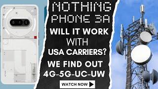 Does Nothing Phone 3a Work with Verizon US Carrier Compatibility Network Test Check 4G 5G AT&T T-Mob