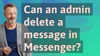 Can an admin delete a message in Messenger?