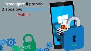 PROTEGGERE i propri DATI sul PROPRIO dispositivo Windows 10 Mobile [ITA 2019]